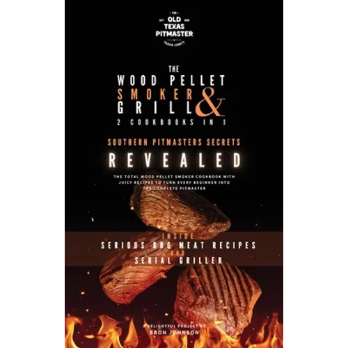 The Wood Pellet Smoker and Grill 2 Cookbooks in 1: Southern Pitmasters Secrets Revealed