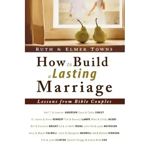 How to Build a Lasting Marriage: Lessons from Bible Couples
