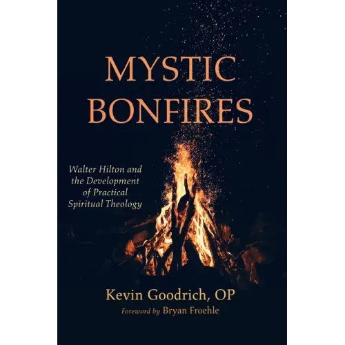 Mystic Bonfires: Walter Hilton and the Development of Practical Spiritual Theology