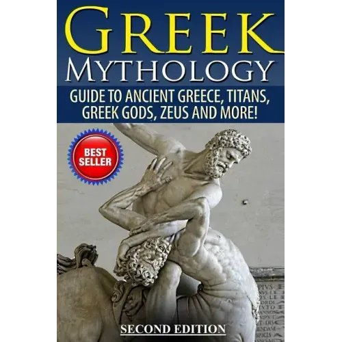 Greek Mythology: Guide To Ancient Greece, Titans, Greek Gods, Zeus and More!