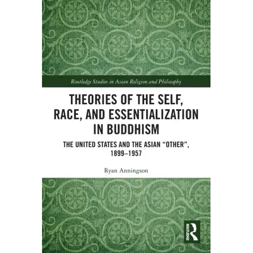 Theories of the Self, Race, and Essentialization in Buddhism: The United States and the Asian "Other", 1899-1957
