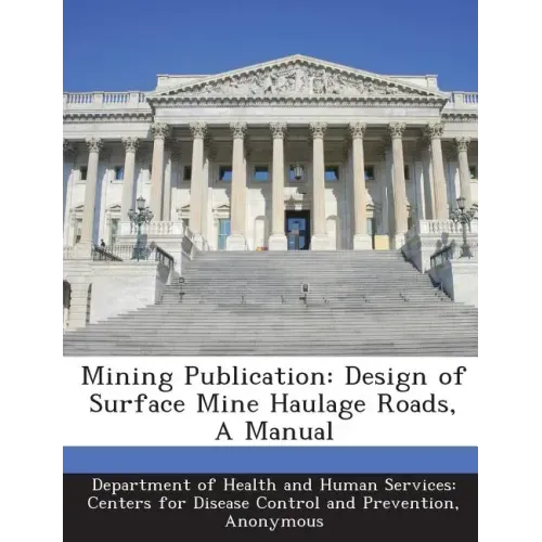 Mining Publication: Design of Surface Mine Haulage Roads, a Manual
