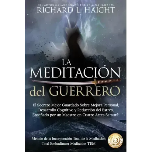 La Meditación del Guerrero: El Secreto Mejor Guardado Sobre Mejora Personal, Desarrollo Cognitivo y Reducción del Estrés, Enseñado Por un Maestro en C