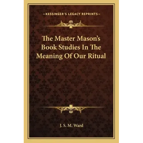 The Master Mason's Book Studies in the Meaning of Our Ritual