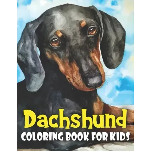 Dachshund Coloring Book for Kids: Discover This New Unique Collection Of Coloring Pages For Kids