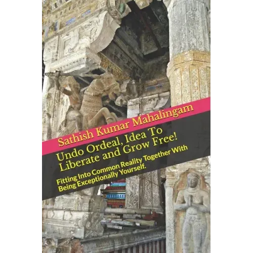 Undo Ordeal, Idea To Liberate and Grow Free!: Fitting Into Common Reality Together With Being Exceptionally Yourself.
