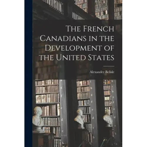 The French Canadians in the Development of the United States