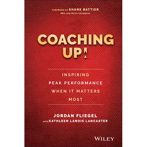 Coaching Up! Inspiring Peak Performance When It Matters Most