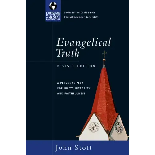 Evangelical Truth: A Personal Plea for Unity, Integrity Faithfulness