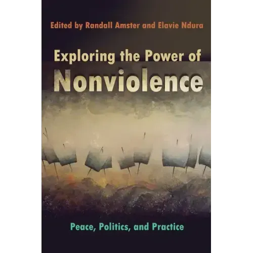 Exploring the Power of Nonviolence: Peace, Politics, and Practice
