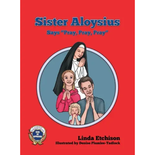 Sister Aloysius Says "Pray, Pray, Pray"