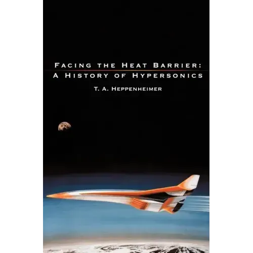 Facing the Heat Barrier: A History of Hypersonics