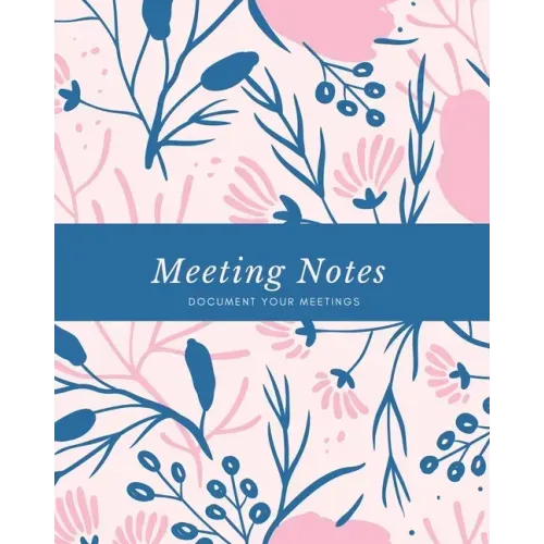 Meeting Notes: For Taking Minutes at Business Meetings Log Book, Record Action & Agenda Organizer, Planner, Notebook, Journal