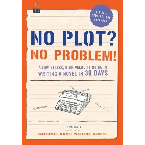 No Plot? No Problem!: A Low-Stress, High-Velocity Guide to Writing a Novel in 30 Days