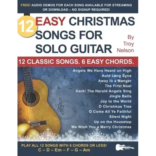 12 Easy Christmas Songs for Solo Guitar: 12 Classic Songs. 6 Easy Chords.