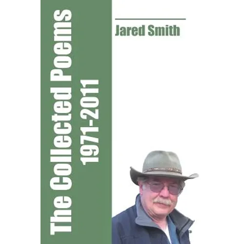 The Collected Poems of Jared Smith: 1971-2011