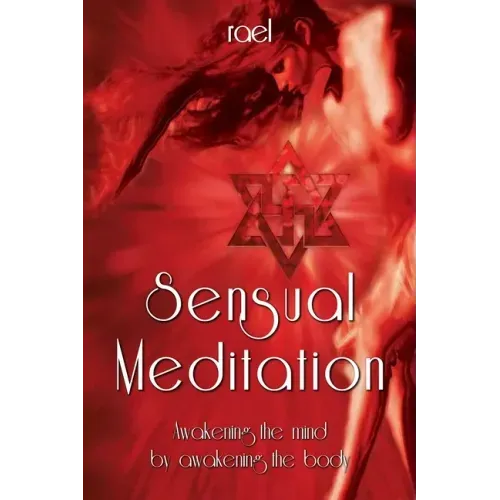 Sensual Meditation: Awakening the Mind by Awakening the Body