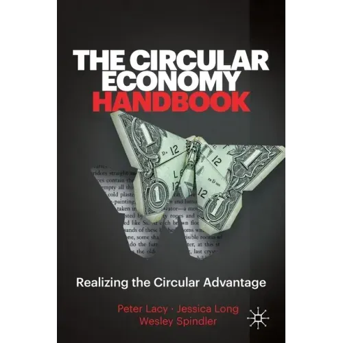 The Circular Economy Handbook: Realizing the Circular Advantage
