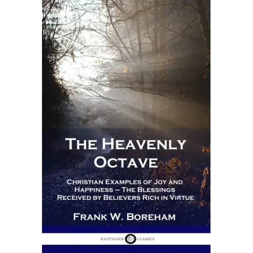 The Heavenly Octave: Christian Examples of Joy and Happiness - The Blessings Received by Believers Rich in Virtue