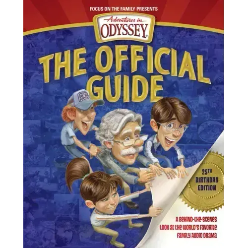 Adventures in Odyssey: The Official Guide: A Behind-The-Scenes Look at the World's Favorite Family Audio Drama