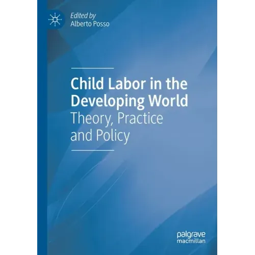 Child Labor in the Developing World: Theory, Practice and Policy