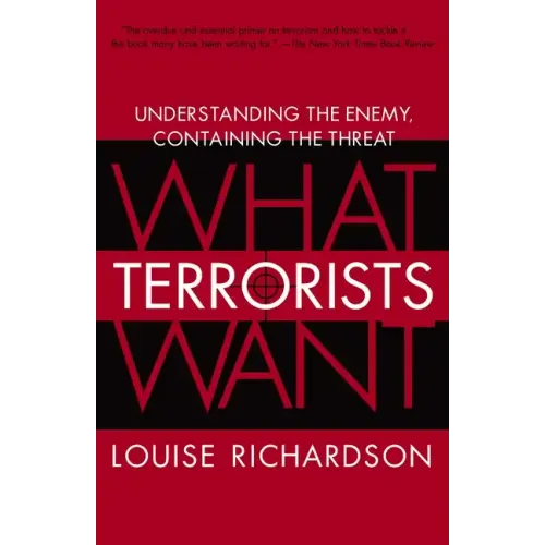 What Terrorists Want: Understanding the Enemy, Containing the Threat