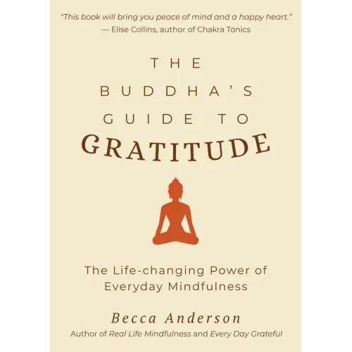 The Buddha's Guide to Gratitude: The Life-Changing Power of Every Day Mindfulness (Stillness, Shakyamuni Buddha, for Readers of You Are Here by Thich