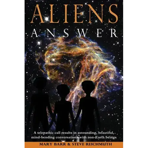 Aliens Answer: A telepathic call results in astounding, beautiful, mind-bending conversations with non-Earth beings