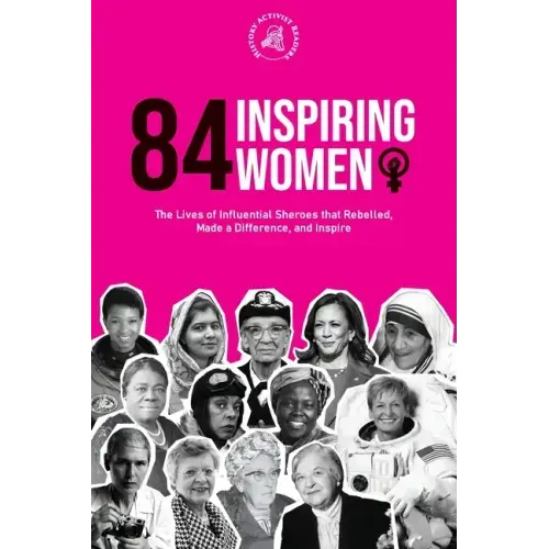 84 Inspiring Women: The Lives of Influential Sheroes that Rebelled, Made a Difference, and Inspire (Feminist Book)
