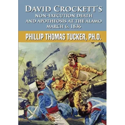 David Crockett's Non-Execution Death and Apotheosis at the Alamo March 6, 1836