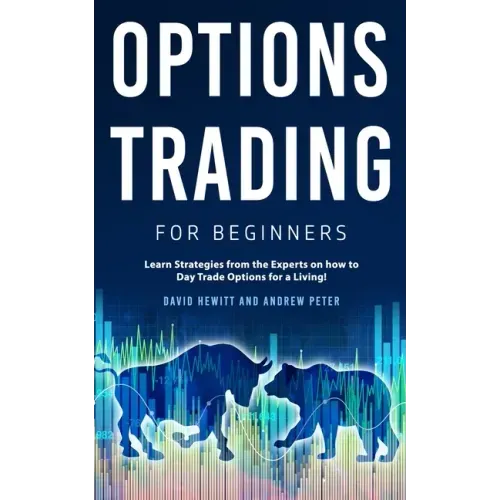 Options Trading for Beginners: Learn Strategies from the Experts on how to Day Trade Options for a Living!