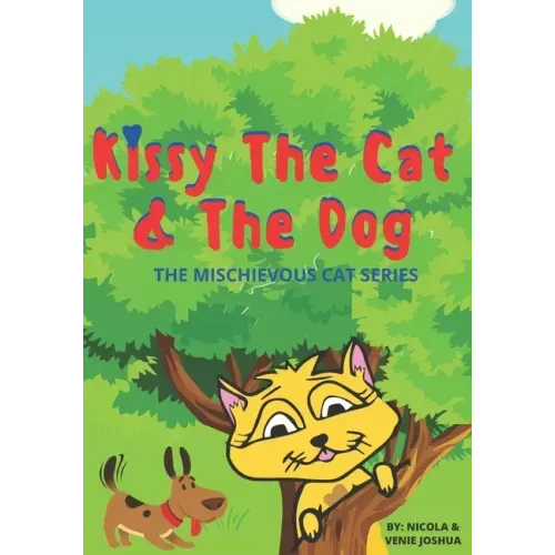 Kissy The Cat & The Dog: The Mischievous Cat Series: A Funny Adventure, For Children Ages 0-8 Years old: That Helps Children See Life In a Fun