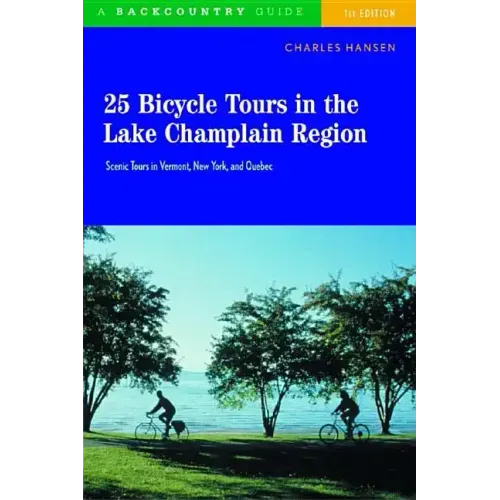 25 Bicycle Tours in the Lake Champlain Region: Scenic Rides in Vermont, New York, and Quebec
