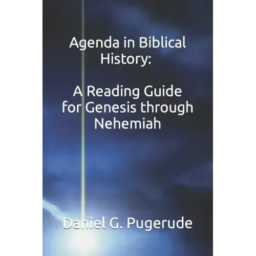 Agenda in Biblical History: A Reading Guide for Genesis through Nehemiah