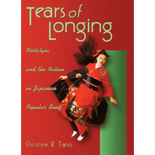 Tears of Longing: Nostalgia and the Nation in Japanese Popular Song