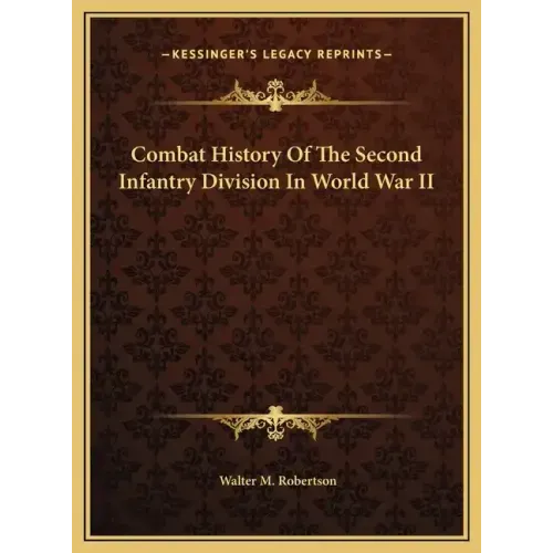Combat History Of The Second Infantry Division In World War II