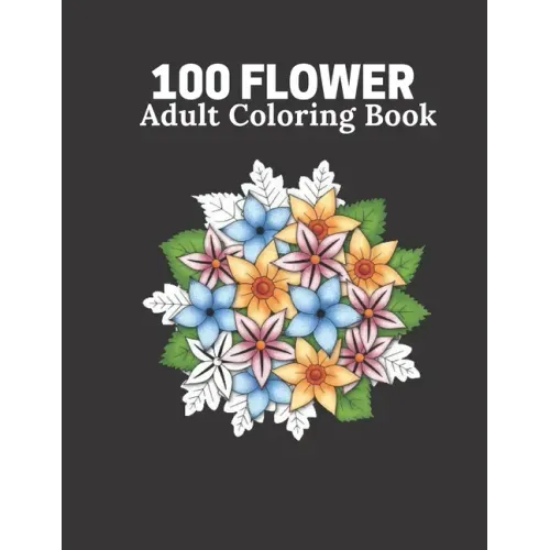100 Flower Adult Coloring Book: Flower book For Adult 100 Pages Size 8.5" 11"