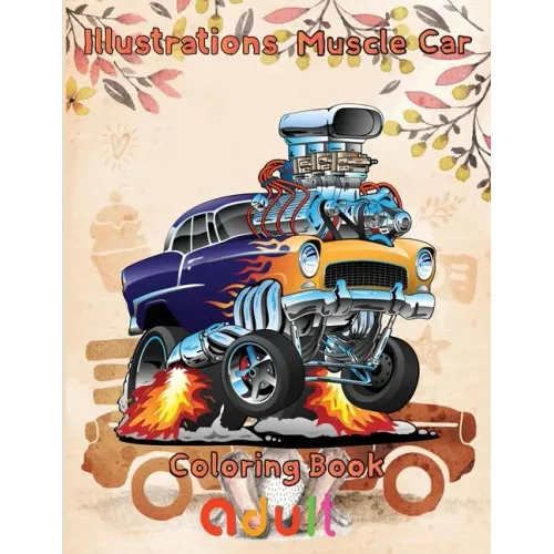 Illustrations Muscle Car Coloring Book adult: 8.5''x11''/ Muscle Car Coloring Book