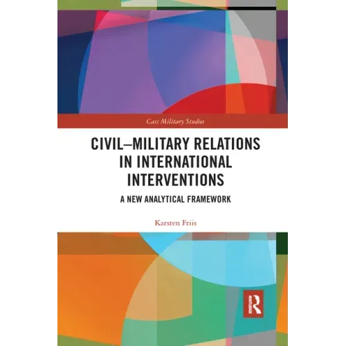 Civil-Military Relations in International Interventions: A New Analytical Framework