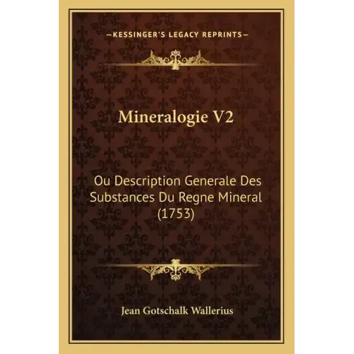 Mineralogie V2: Ou Description Generale Des Substances Du Regne Mineral (1753)