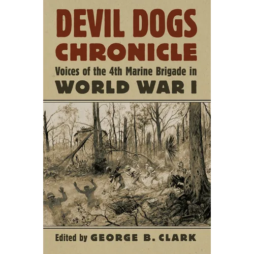 Devil Dogs Chronicle: Voices of the 4th Marine Brigade in World War I
