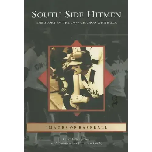 South Side Hitmen: The Story of the 1977 Chicago White Sox
