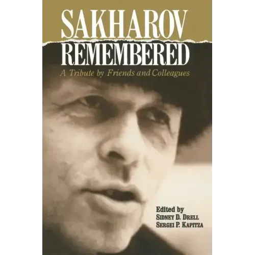 Sakharov Remembered: A Tribute by Friends and Colleagues
