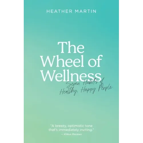 The Wheel of Wellness: 7 Habits of Healthy, Happy People
