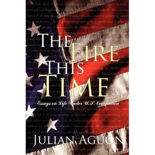 The Fire This Time: Essays on Life Under Us Occupation