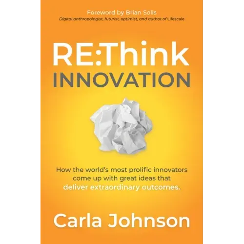 RE: Think Innovation: How the World's Most Prolific Innovators Come Up with Great Ideas That Deliver Extraordinary Outcomes