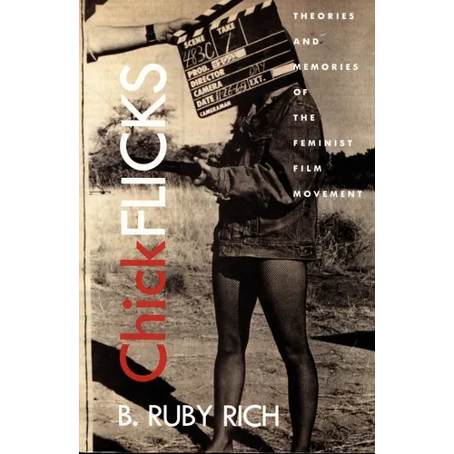 Chick Flicks: Theories and Memories of the Feminist Film Movement