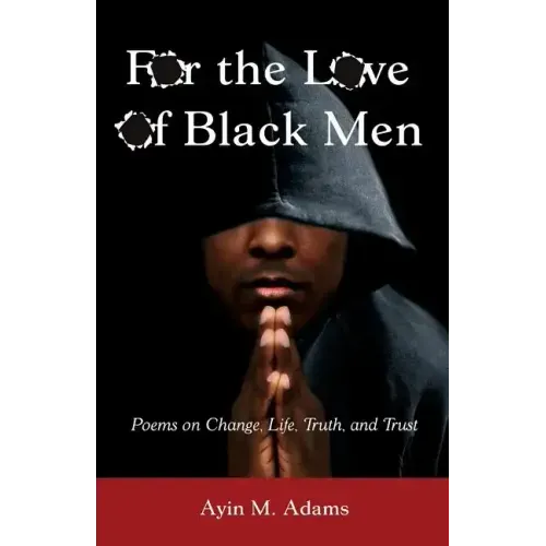 For the Love of Black Men: Poems on Change, Life, Truth, and Trust