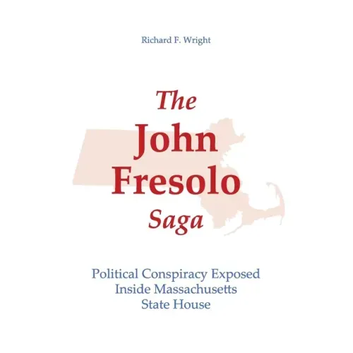 The John Fresolo Saga: Political Conspiracy Exposed Inside Massachusetts State House