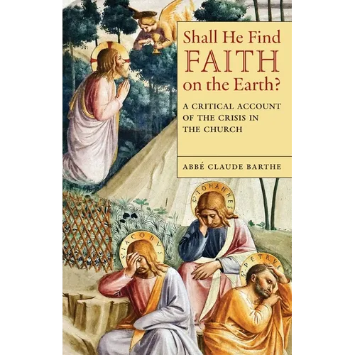 Shall He Find Faith on the Earth?: A Critical Account of the Crisis in the Church